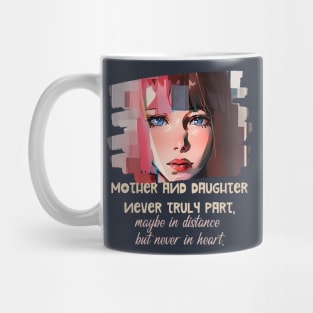 Mother and daughter never truly part, maybe in distance but never in heart. Mug